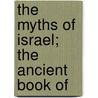 The Myths Of Israel; The Ancient Book Of door Amos Kidder Fiske