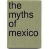 The Myths Of Mexico door Lewis Spence