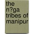 The N?Ga Tribes Of Manipur