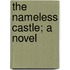 The Nameless Castle; A Novel