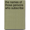 The Names Of Those Persons Who Subscribe door Theophilus Charles Noble