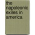 The Napoleonic Exiles In America