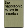 The Napoleonic Exiles In America by Jesse Siddall Reeves