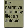 The Narrative Of A Busy Life; An Autobio door Arthur Hill Hassall