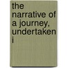 The Narrative Of A Journey, Undertaken I by James Holman