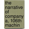 The Narrative Of Company A, 106th Machin door General Books