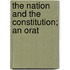 The Nation And The Constitution; An Orat