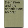 The Nation And The Constitution; An Orat by Jeremiah Lewis Diman