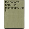 The Nation's Hero.-- In Memoriam. The Li by Bundy