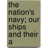 The Nation's Navy; Our Ships And Their A door Charles Morris