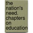 The Nation's Need. Chapters On Education