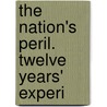 The Nation's Peril. Twelve Years' Experi door General Books