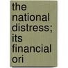 The National Distress; Its Financial Ori door Onbekend