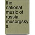 The National Music Of Russia Musorgsky A