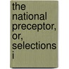 The National Preceptor, Or, Selections I door Jesse Olney