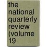 The National Quarterly Review (Volume 19 by Unknown Author