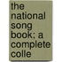 The National Song Book; A Complete Colle