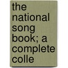 The National Song Book; A Complete Colle door Sir Charles Villiers Stanford