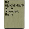 The National-Bank Act As Amended, The Fe by United States