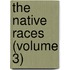 The Native Races (Volume 3)