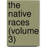 The Native Races (Volume 3) door Hubert Howe Bancroft