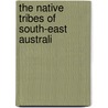 The Native Tribes Of South-East Australi door Howitt