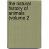 The Natural History Of Animals (Volume 2 door Carl Vogt