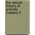 The Natural History Of Animals (Volume 3