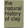 The Natural History Of Clay door Alfred B. Searle