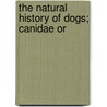 The Natural History Of Dogs; Canidae Or door Charles Hamilton Smith