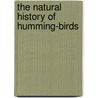 The Natural History Of Humming-Birds door William Jardine