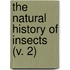 The Natural History Of Insects (V. 2)