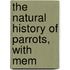 The Natural History Of Parrots, With Mem