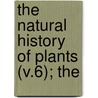 The Natural History Of Plants (V.6); The door Anton Kerner Von Marilaun