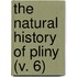 The Natural History Of Pliny (V. 6)