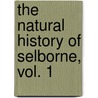 The Natural History Of Selborne, Vol. 1 door Rev Gilbert White