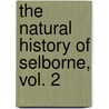 The Natural History Of Selborne, Vol. 2 door Rev Gilbert White