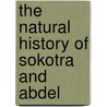 The Natural History Of Sokotra And Abdel by Llc Forbes