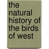 The Natural History Of The Birds Of West by William Swainson