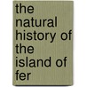 The Natural History Of The Island Of Fer door Henry Nicholas Ridley