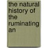 The Natural History Of The Ruminating An