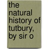 The Natural History Of Tutbury, By Sir O door Oswald Mosley