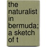 The Naturalist In Bermuda; A Sketch Of T door John Matthew Jones