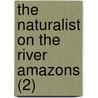 The Naturalist On The River Amazons (2) by Henry Walter Bates
