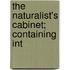 The Naturalist's Cabinet; Containing Int