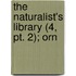 The Naturalist's Library (4, Pt. 2); Orn