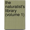 The Naturalist's Library (Volume 1) door William Jardine