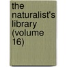 The Naturalist's Library (Volume 16) door William Jardine