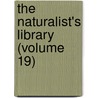 The Naturalist's Library (Volume 19) door William Jardine