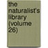 The Naturalist's Library (Volume 26)